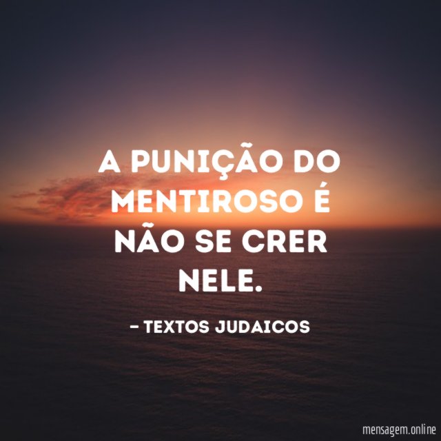 A punição do mentiroso é não se crer nele
