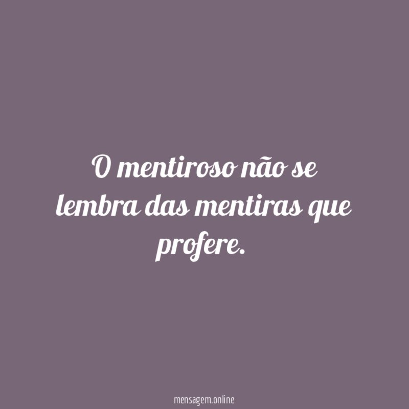 O mentiroso não se lembra das mentiras que profere