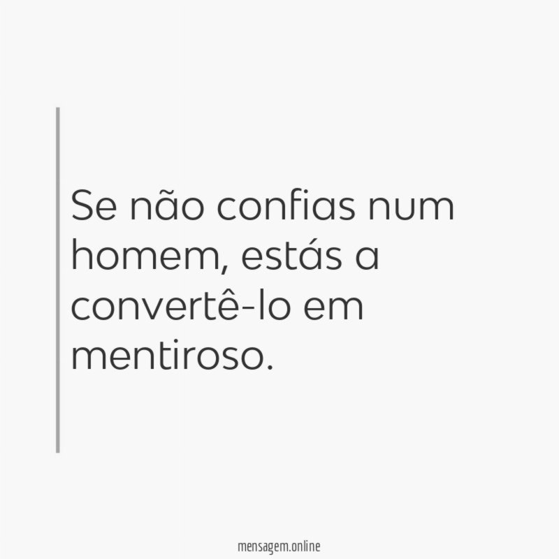 Se não confias num homem