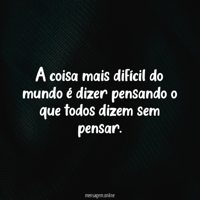 A coisa mais difícil do mundo é dizer