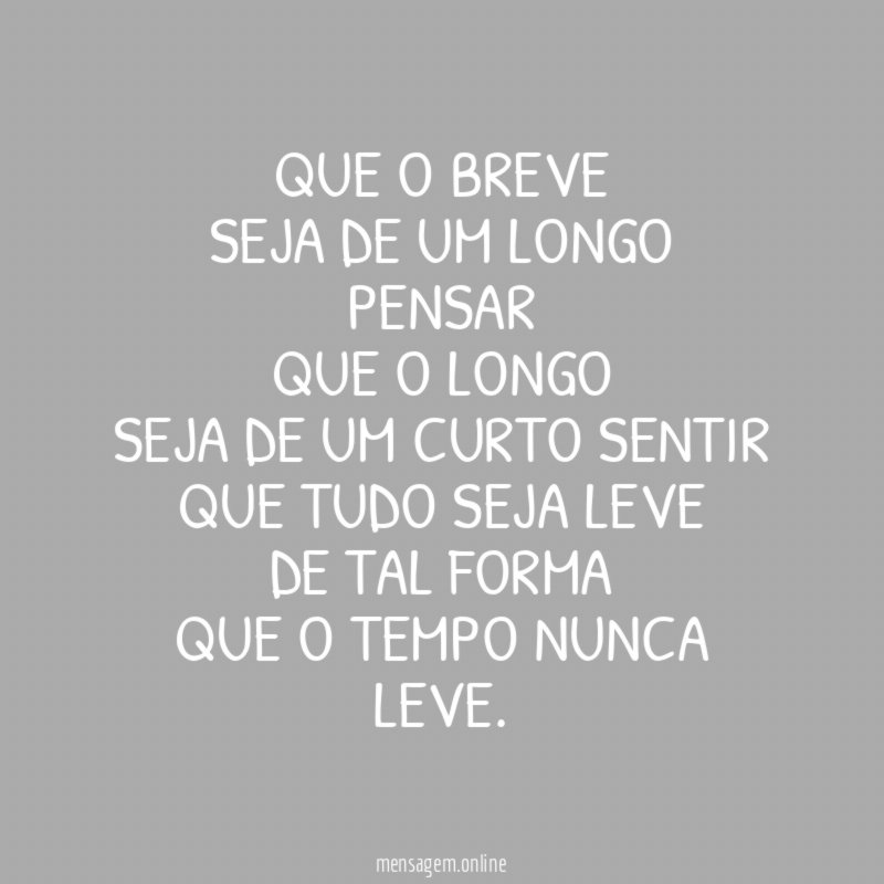 Que o breve
seja de um longo pensar