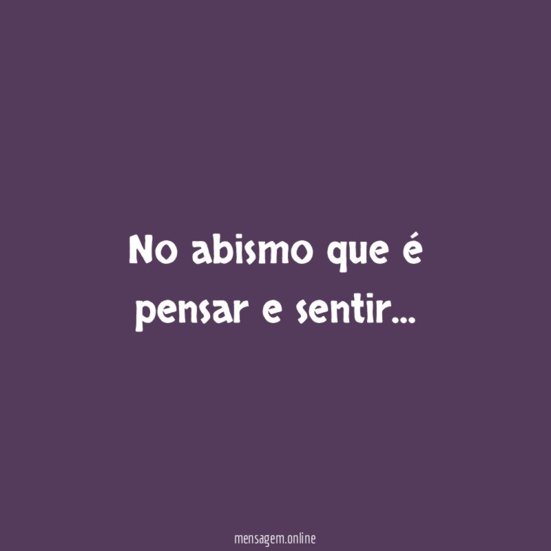 No abismo que é pensar e sentir