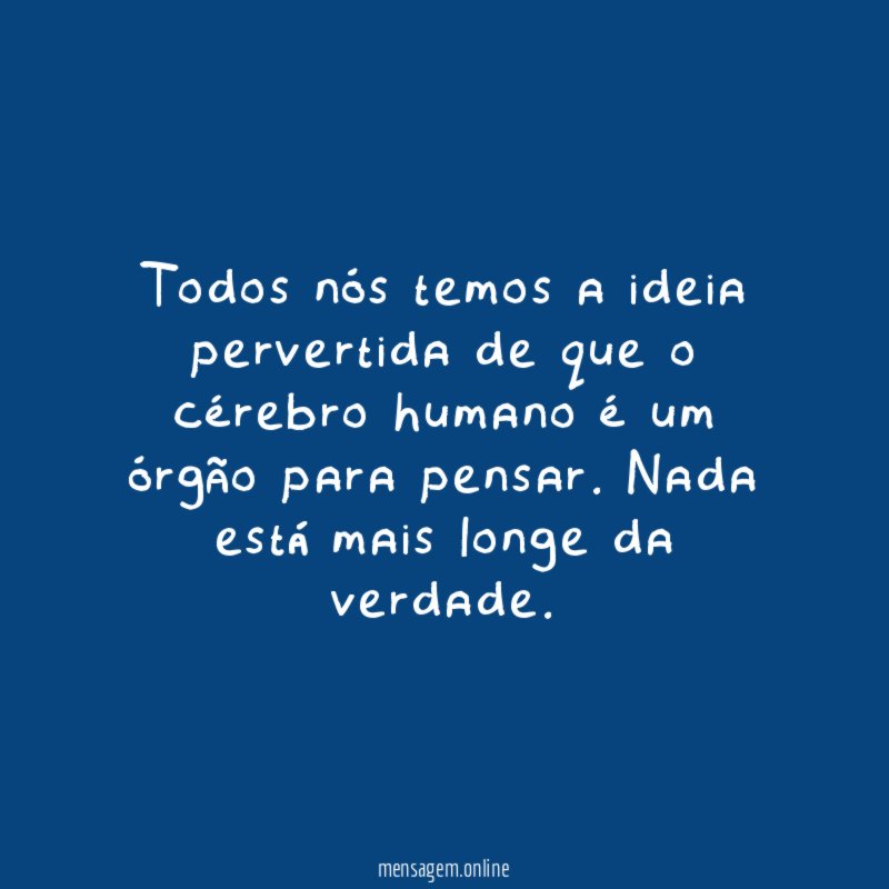 Todos nós temos a ideia pervertida de que