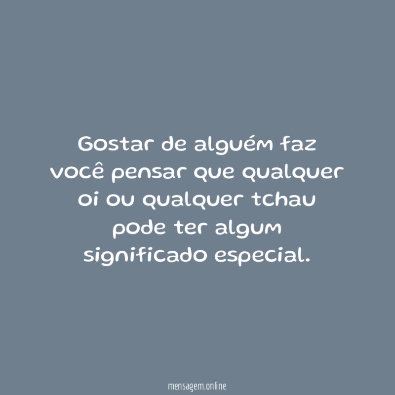 Gostar de alguém faz você pensar que qualquer