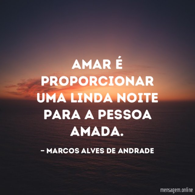 Amar é proporcionar uma linda noite para a pessoa amada