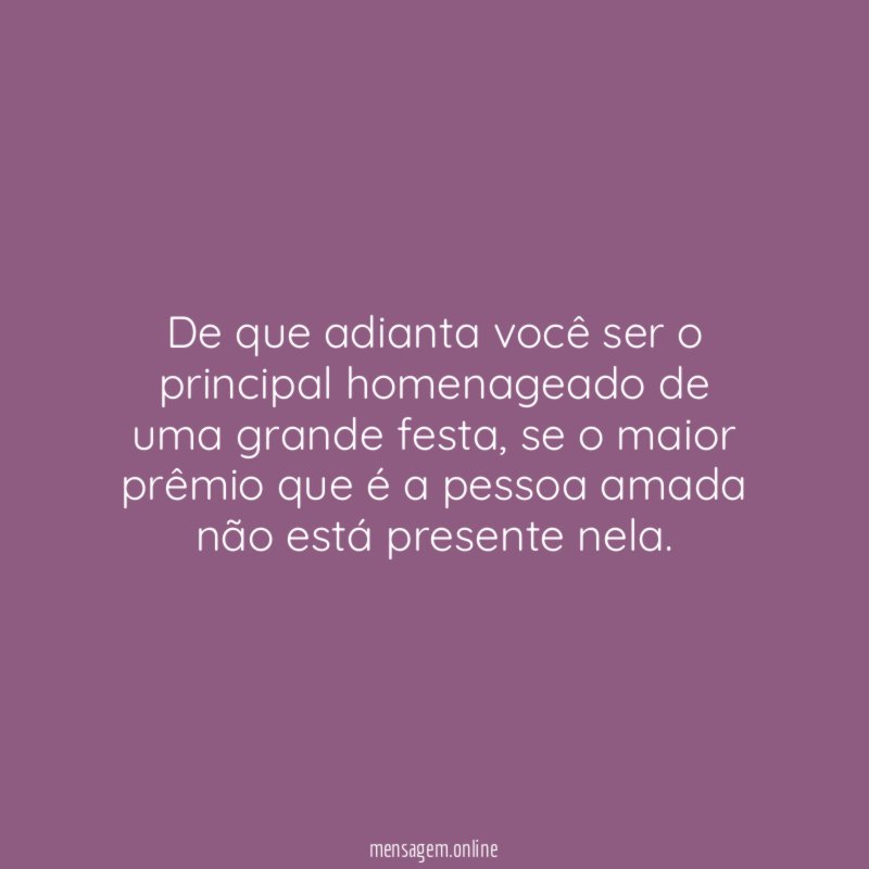 De que adianta você ser o principal homenageado de uma grande festa