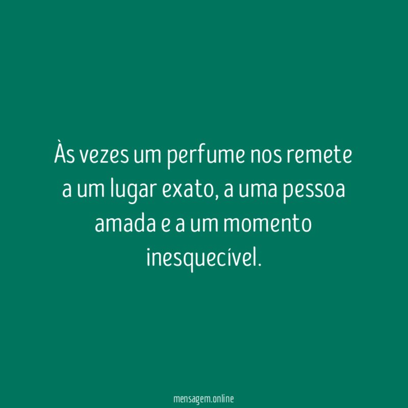 Às vezes um perfume nos remete a um lugar exato