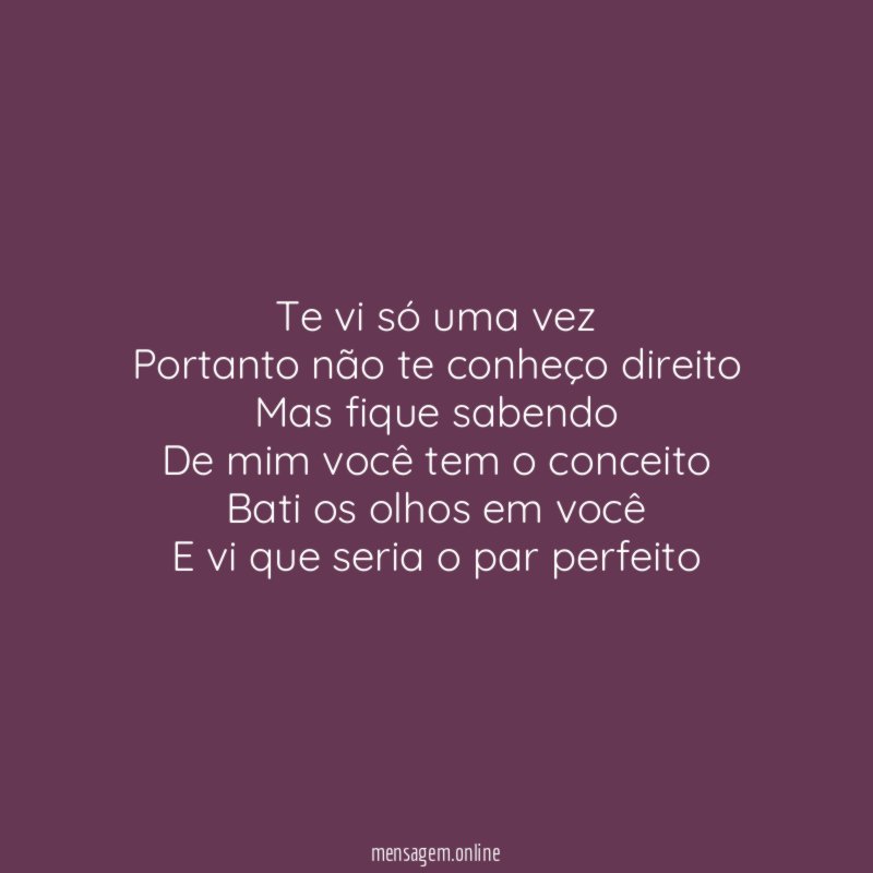Te vi só uma vez Portanto não te conheço