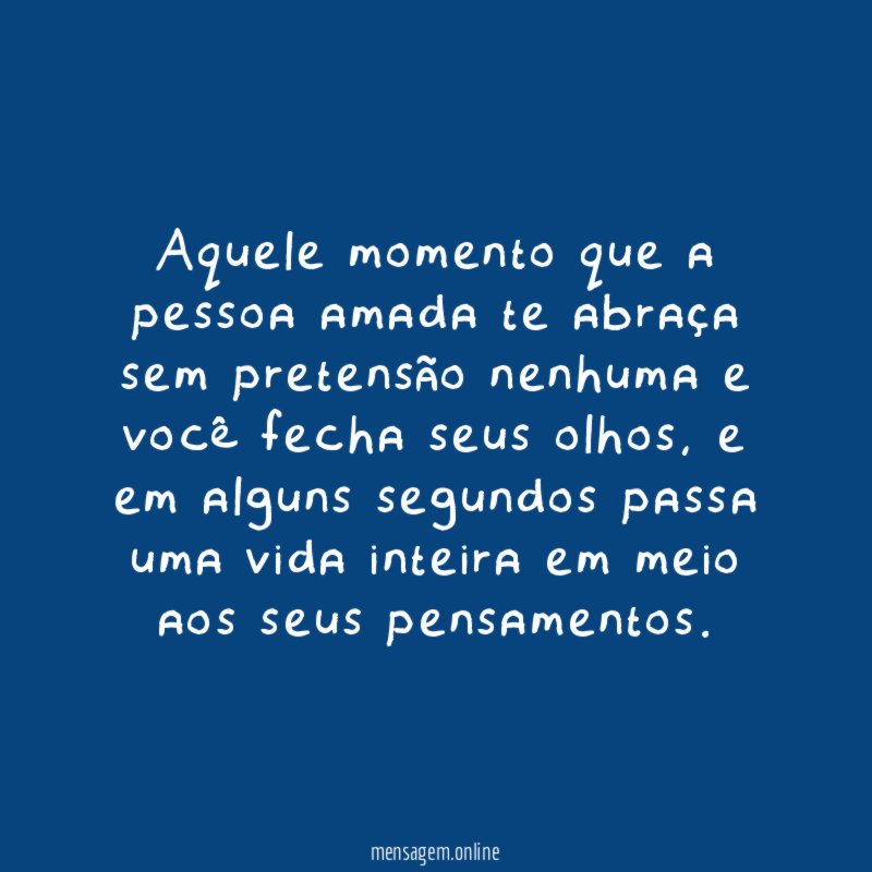 Aquele momento que a pessoa amada te abraça
