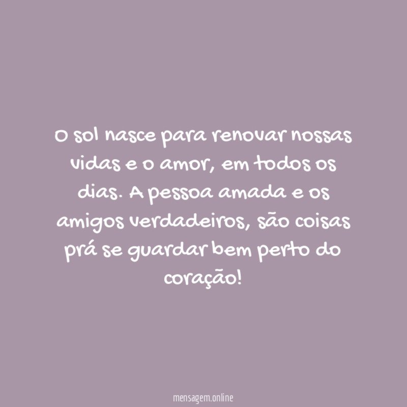 O sol nasce para renovar nossas vidas e o amor