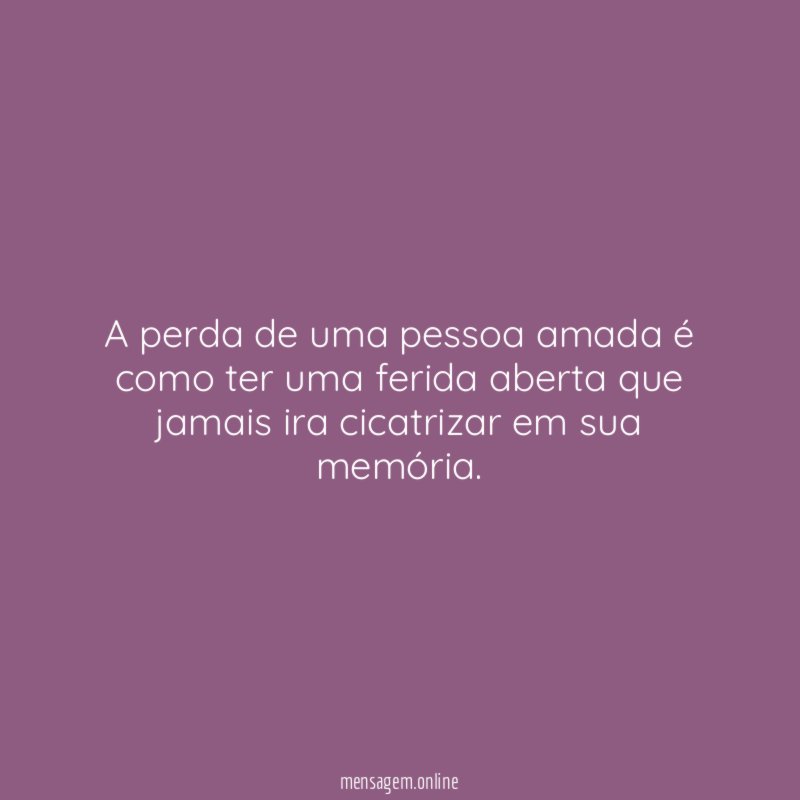 A perda de uma pessoa amada é como