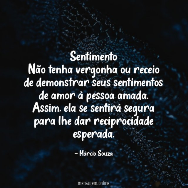 Sentimento Não tenha vergonha ou receio de demonstrar seus