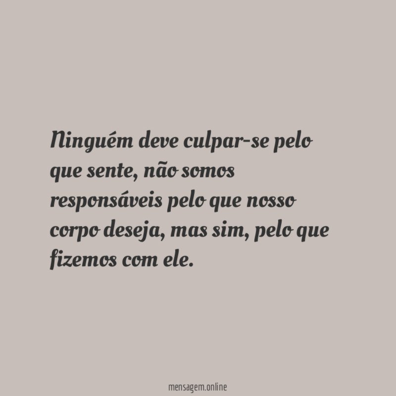 Ninguém deve culpar-se pelo que sente