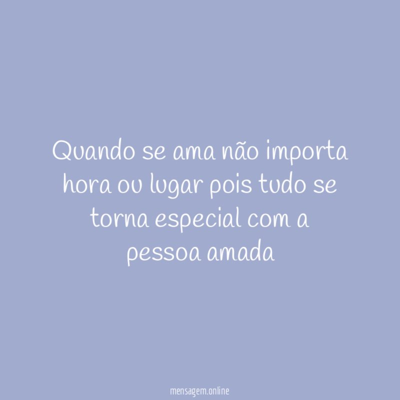 Quando se ama não importa hora ou lugar