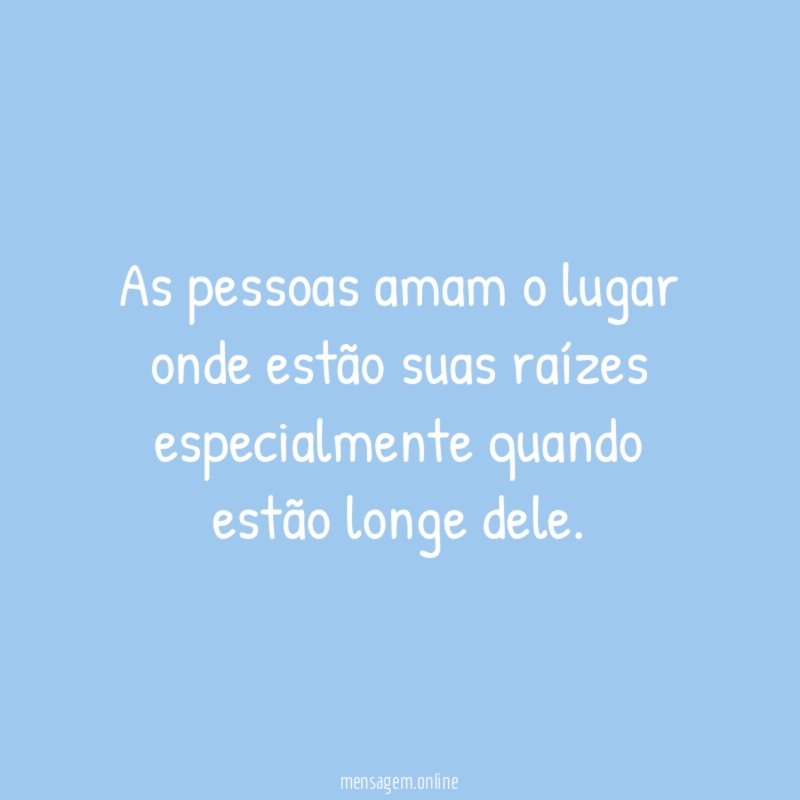 As pessoas amam o lugar onde estão suas