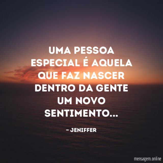 Uma pessoa especial é aquela que faz nascer