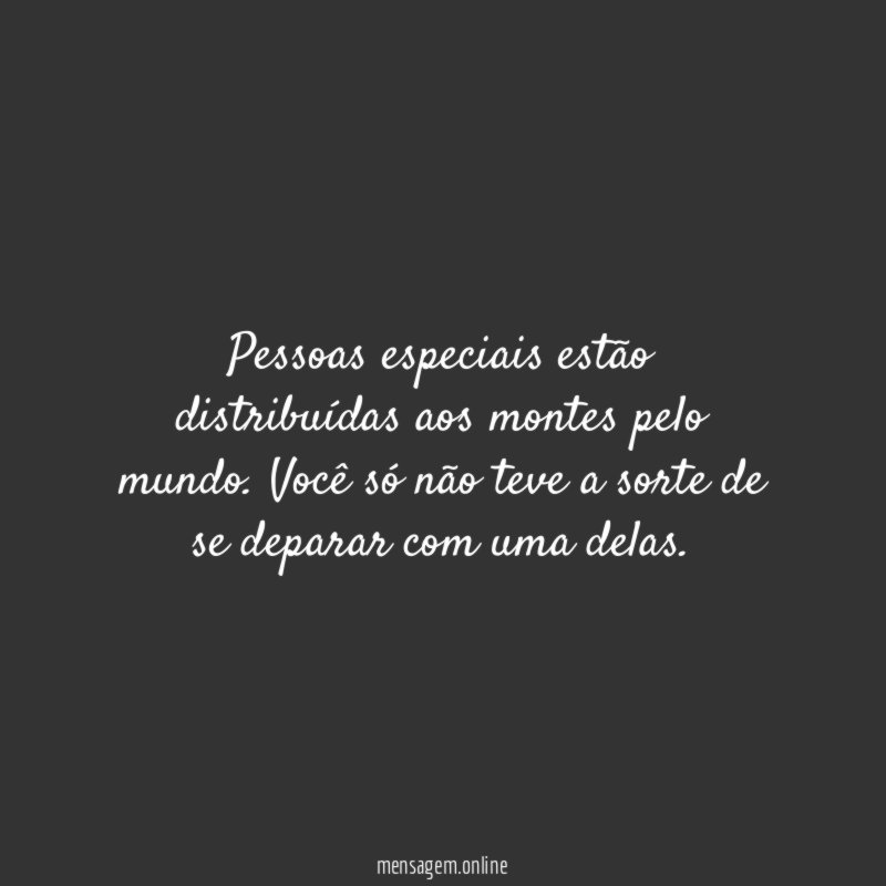 Pessoas especiais estão distribuídas aos montes pelo mundo