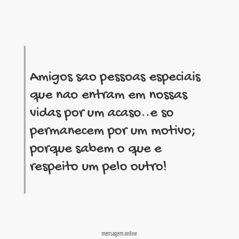 Amigos sao pessoas especiais que nao entram em