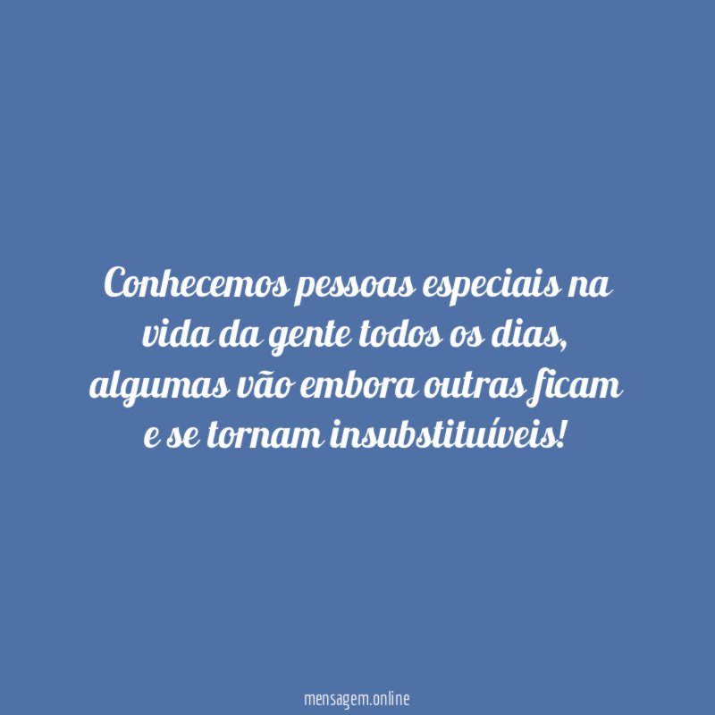 Conhecemos pessoas especiais na vida da gente todos os dias