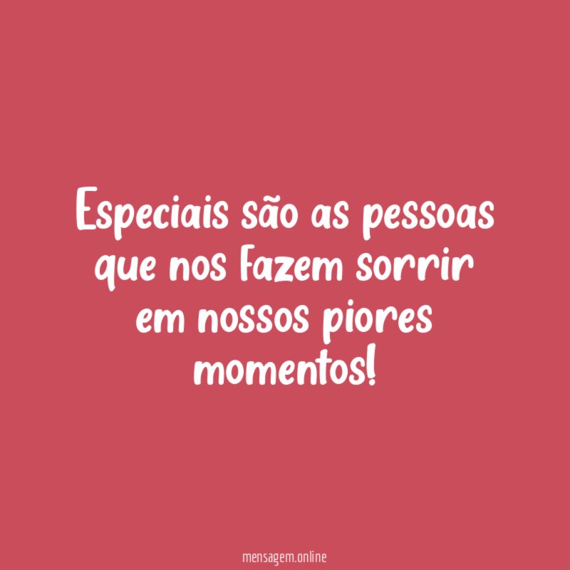 Especiais são as pessoas que nos fazem sorrir