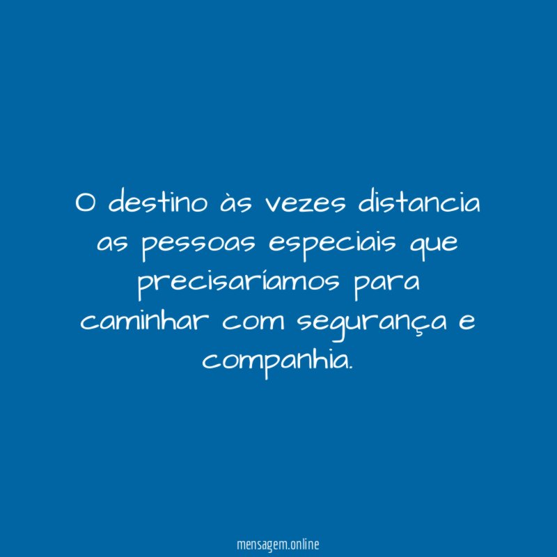 O destino às vezes distancia as pessoas especiais