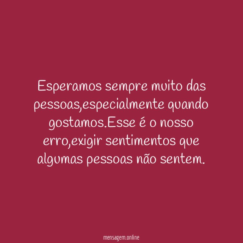 Esperamos sempre muito das pessoas