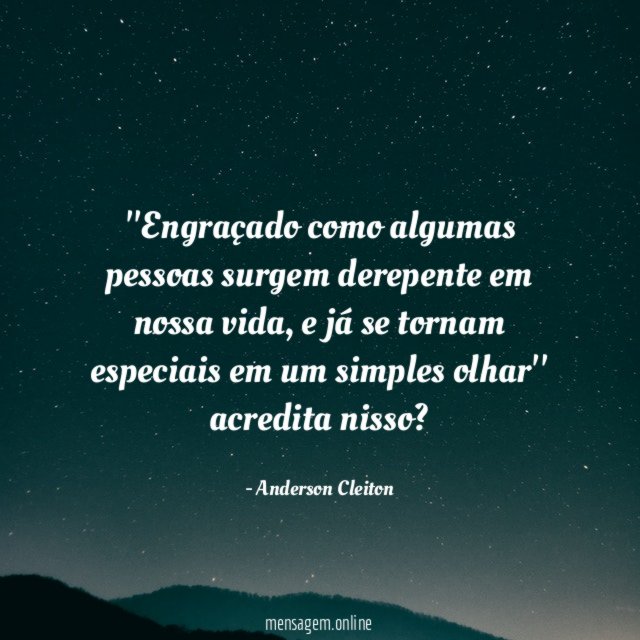 'Engraçado como algumas pessoas surgem derepente em nossa vida