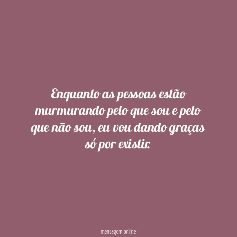 Enquanto as pessoas estão murmurando pelo que sou