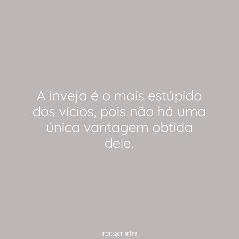 A inveja é o mais estúpido dos vícios