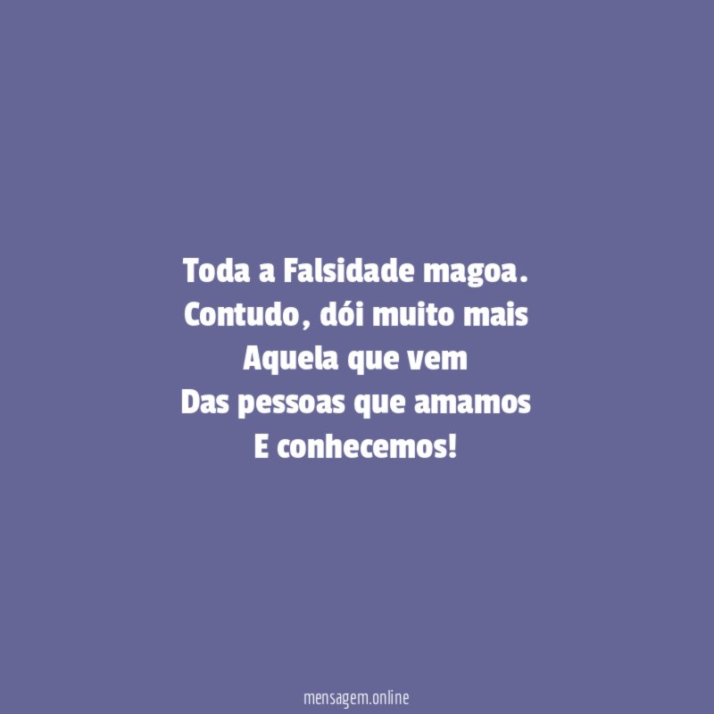 Toda a Falsidade magoa