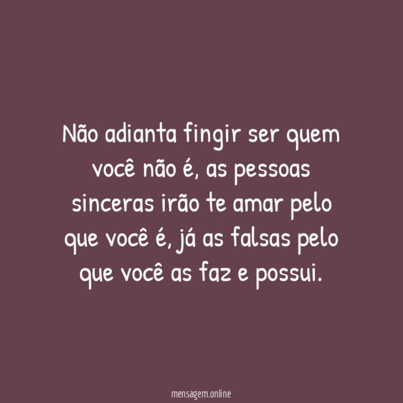 Não adianta fingir ser quem você não é