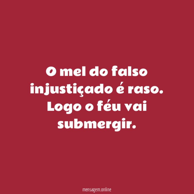 O mel do falso injustiçado é raso
