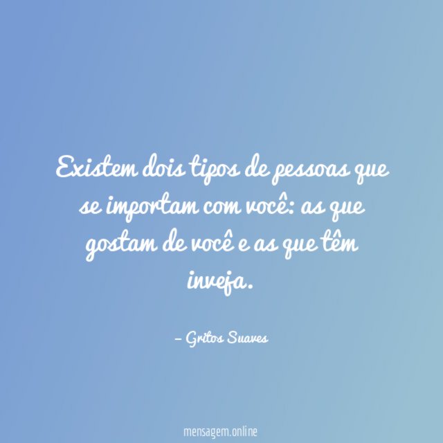 Existem dois tipos de pessoas que se importam com você