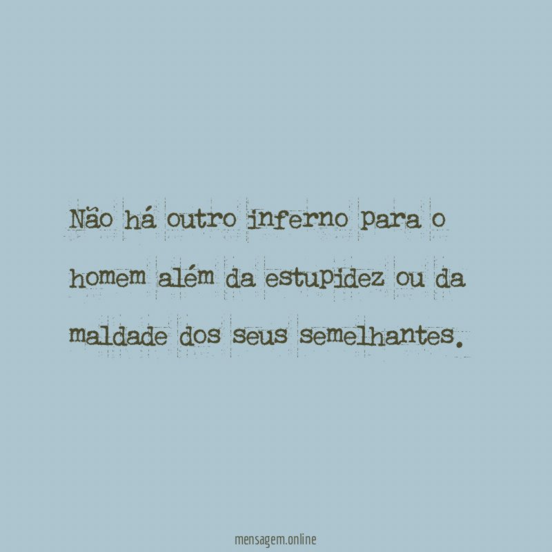 Não há outro inferno para o homem além