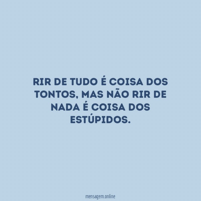Rir de tudo é coisa dos tontos