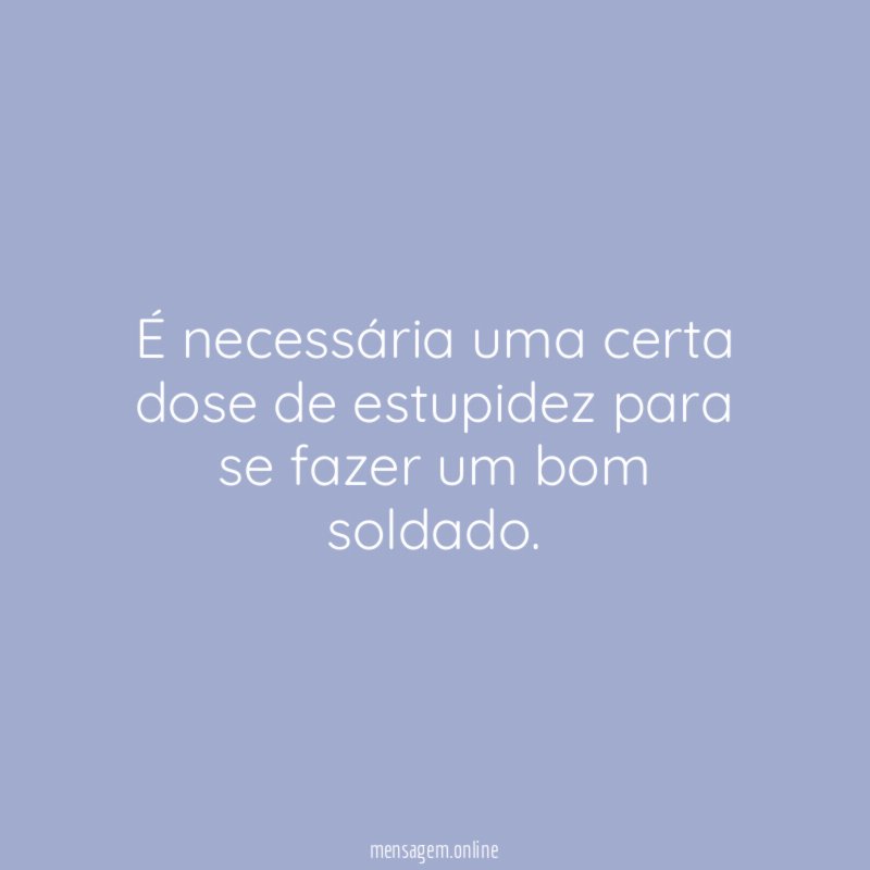 É necessária uma certa dose de estupidez para