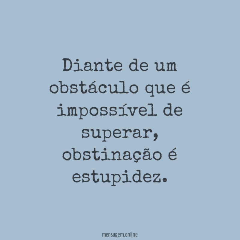Diante de um obstáculo que é impossível de superar