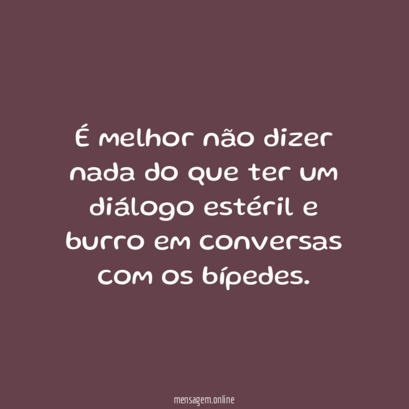 É melhor não dizer nada do que ter