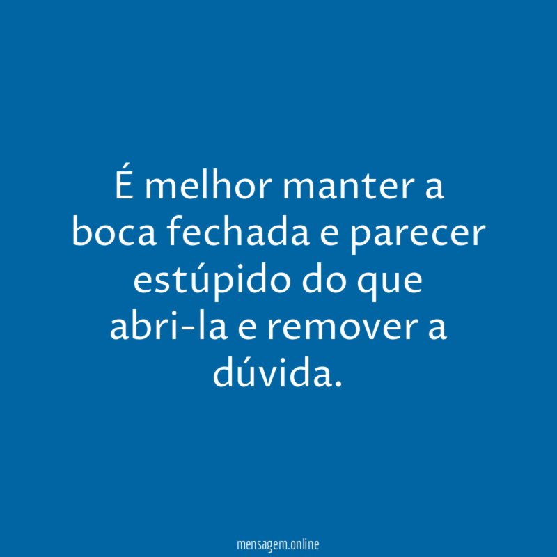 É melhor manter a boca fechada e parecer