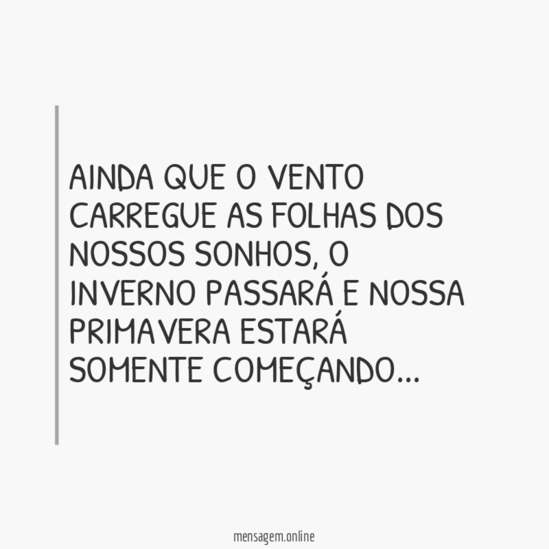 Ainda que o vento carregue as folhas dos nossos sonhos
