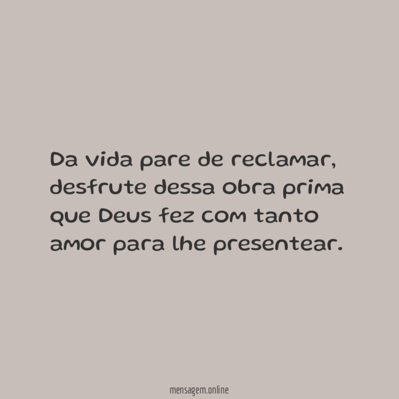 Da vida pare de reclamar