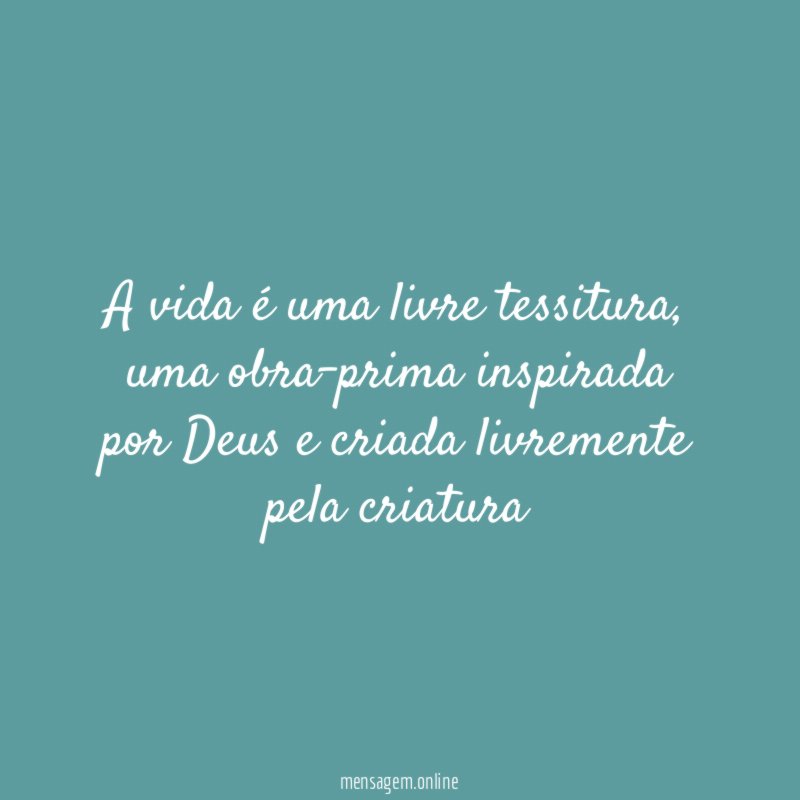 A vida é uma livre tessitura