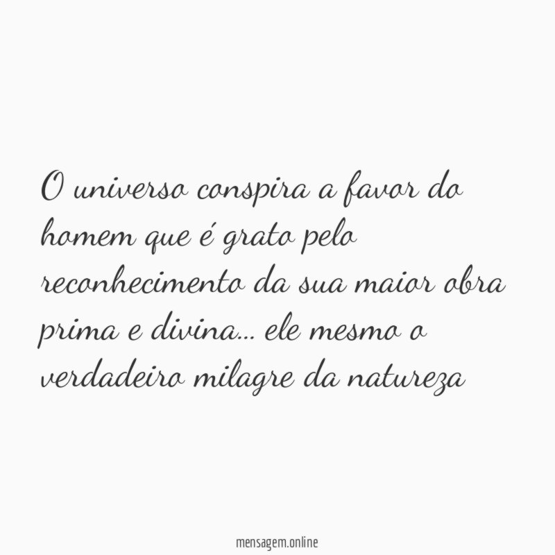 O universo conspira a favor do homem que
