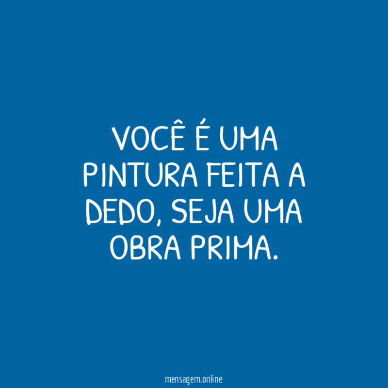 Você é uma pintura feita a dedo