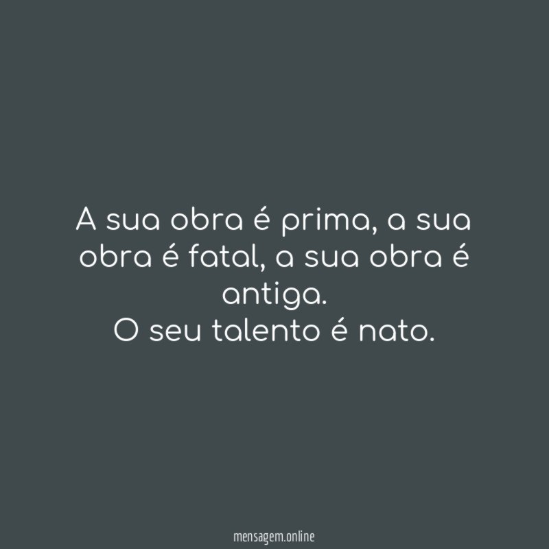 A sua obra é prima