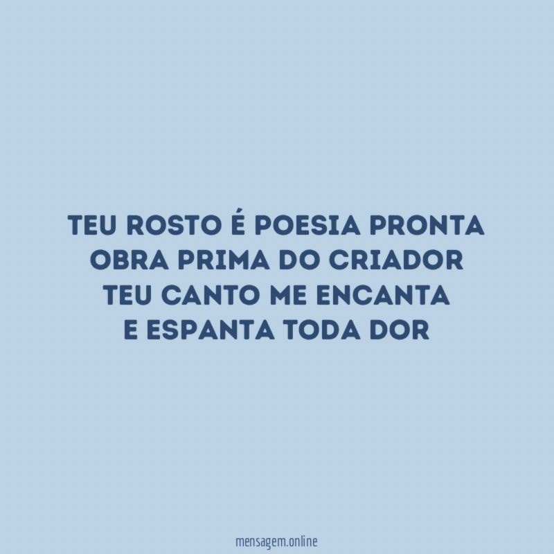 Teu rosto é poesia pronta Obra prima do Criador Teu