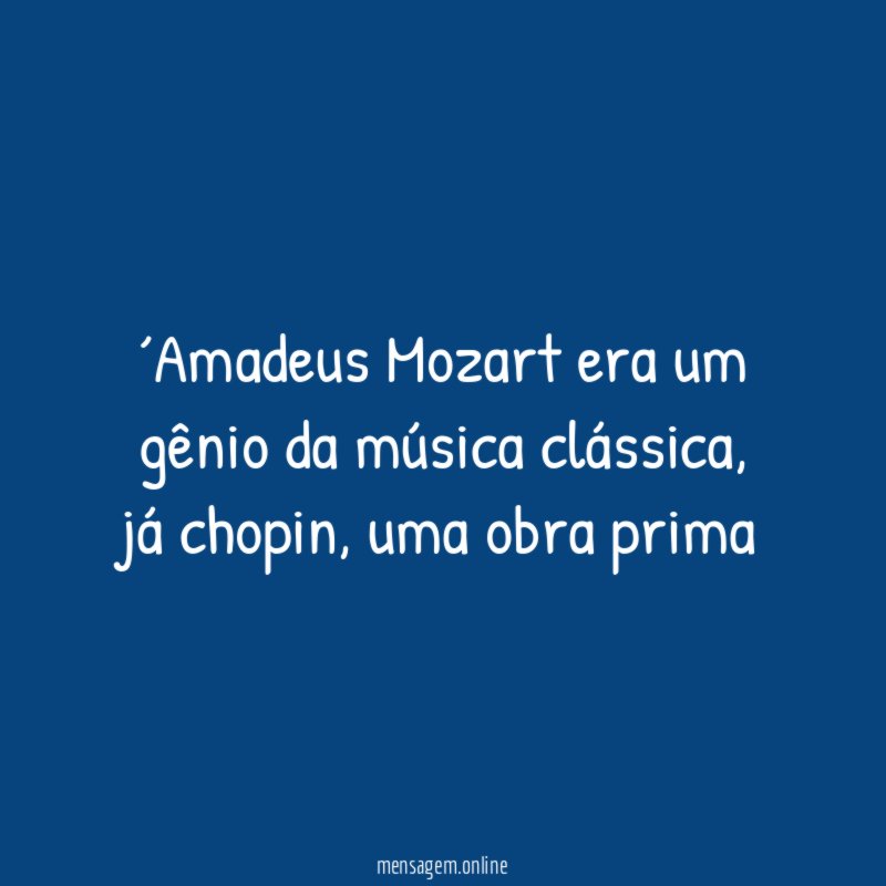´Amadeus Mozart era um gênio da música clássica