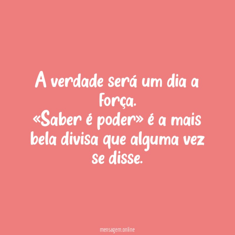 A verdade será um dia a força