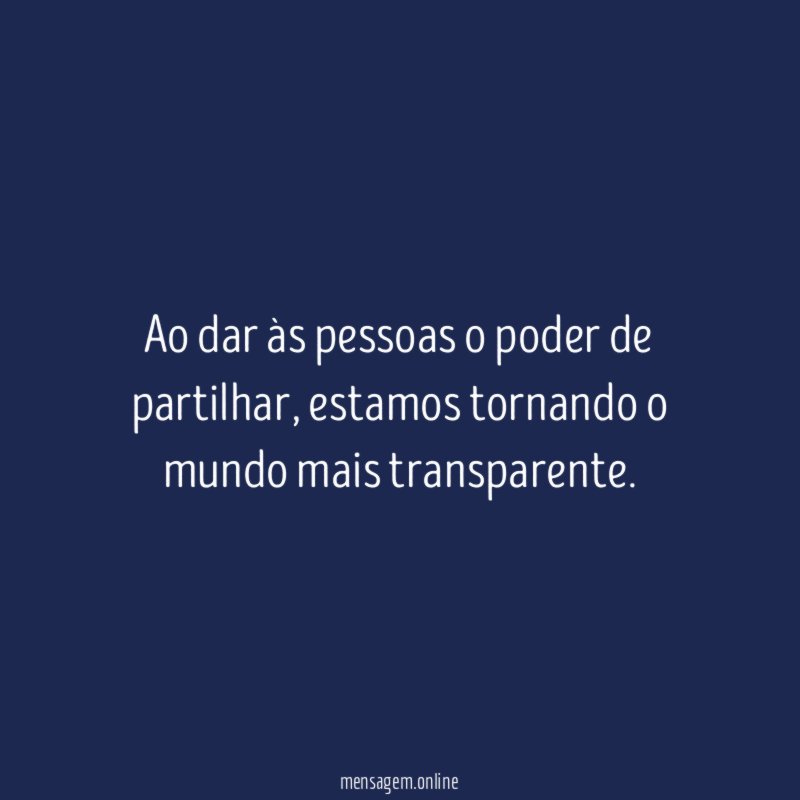 Ao dar às pessoas o poder de partilhar