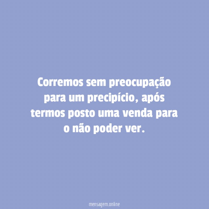 Corremos sem preocupação para um precipício